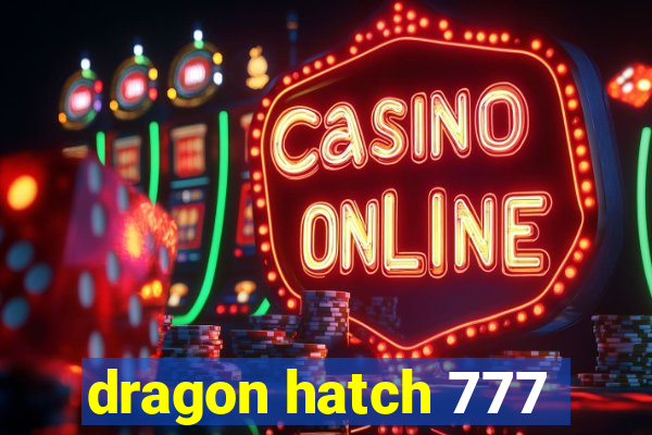 dragon hatch 777